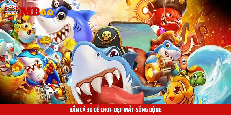 Bắn Cá 3D - Dễ chơi - Đẹp mắt - Sống động