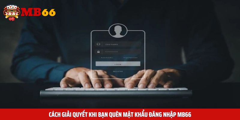 Cách giải quyết khi bạn quên mật khẩu đăng nhập Mb66