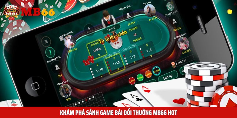 Khám phá sảnh game bài đổi thưởng MB66 hot