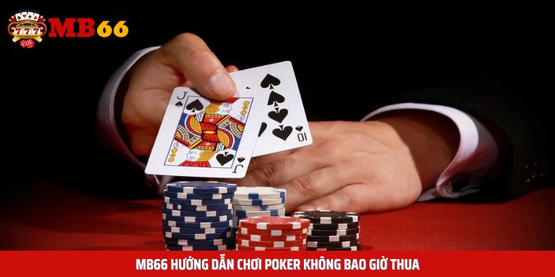 MB66 hướng dẫn chơi Poker không bao giờ  thua