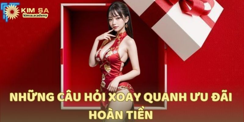 Những câu hỏi xoay quanh ưu đãi hoàn tiền