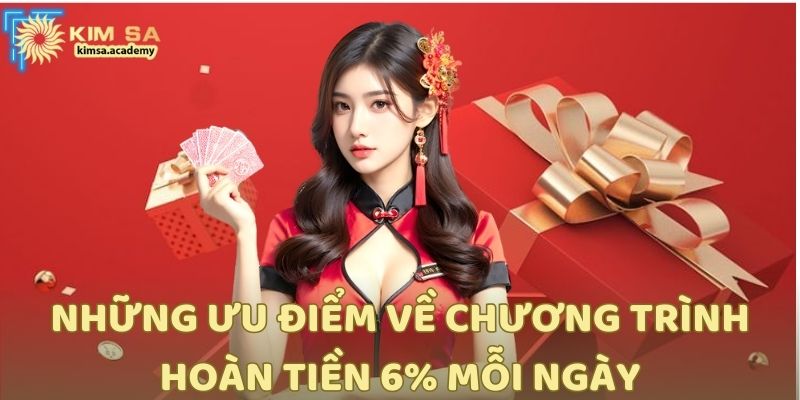 Những ưu điểm về chương trình hoàn tiền 6% mỗi ngày