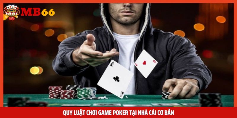 Quy luật chơi game Poker tại nhà cái cơ bản