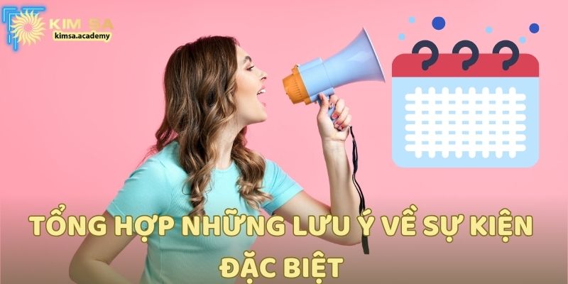 Tổng hợp những lưu ý về sự kiện đặc biệt