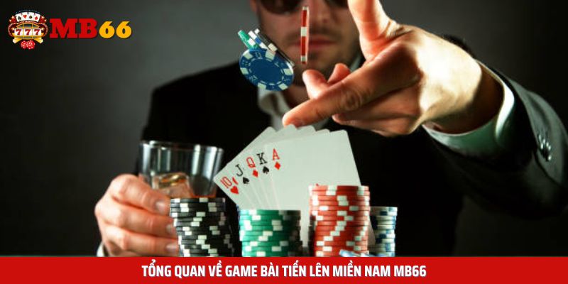 Tổng quan về game bài Tiến lên miền nam MB66