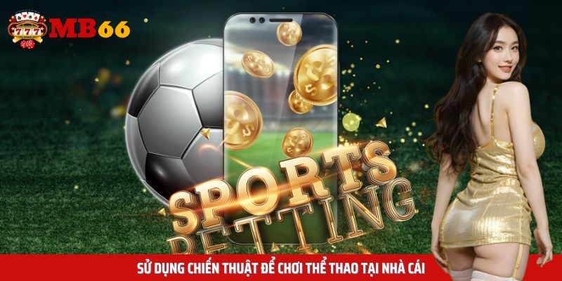 Chiến thuật để chơi thể thao tại nhà cái