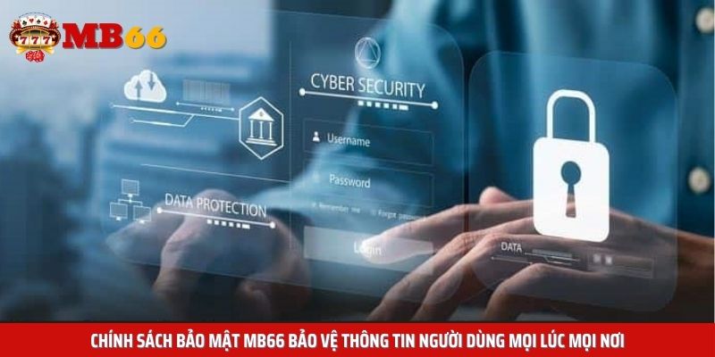 Chính sách bảo mật Mb66 bảo vệ thông tin người dùng mọi lúc mọi nơi