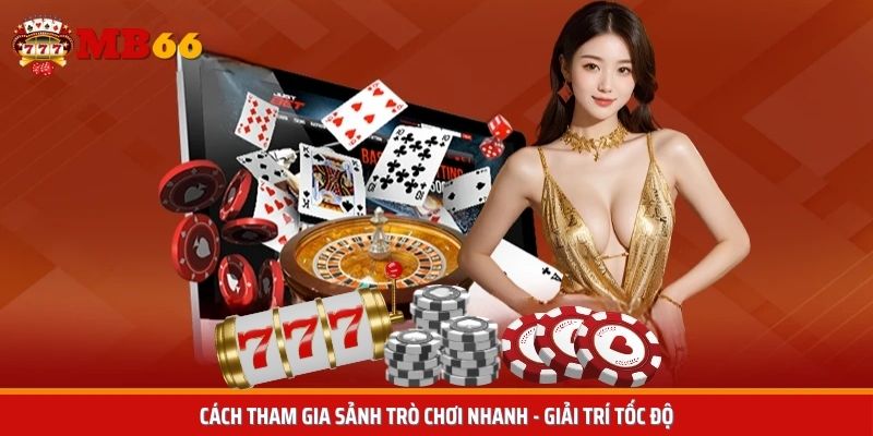 Cách nhanh nhất để gia nhập sảnh game giải trí tốc độ