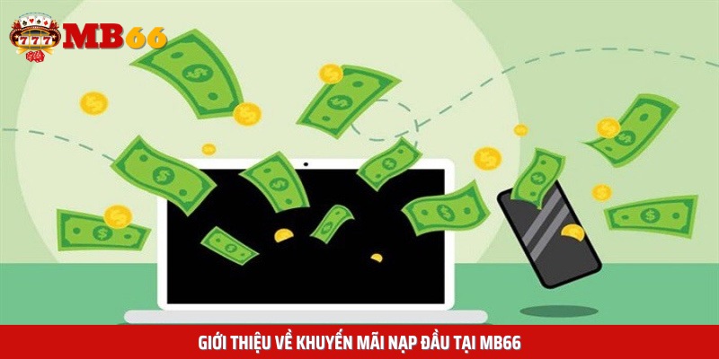 Giới thiệu về khuyến mãi nạp đầu tại MB66