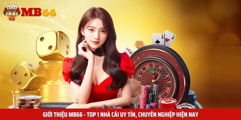 Giới thiệu Mb66 - top 1 nhà cái uy tín, chuyên nghiệp hiện nay