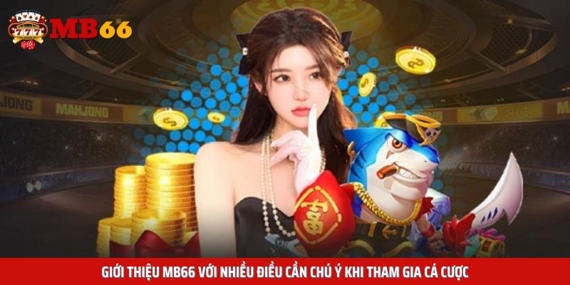 Giới thiệu Mb66 với nhiều điều cần chú ý khi tham gia cá cược