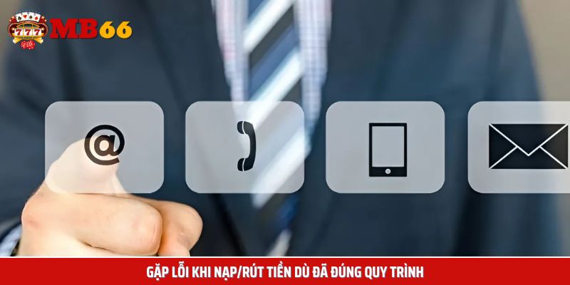 Liên hệ Mb66 để giải đáp lỗi nạp/rút thất bại