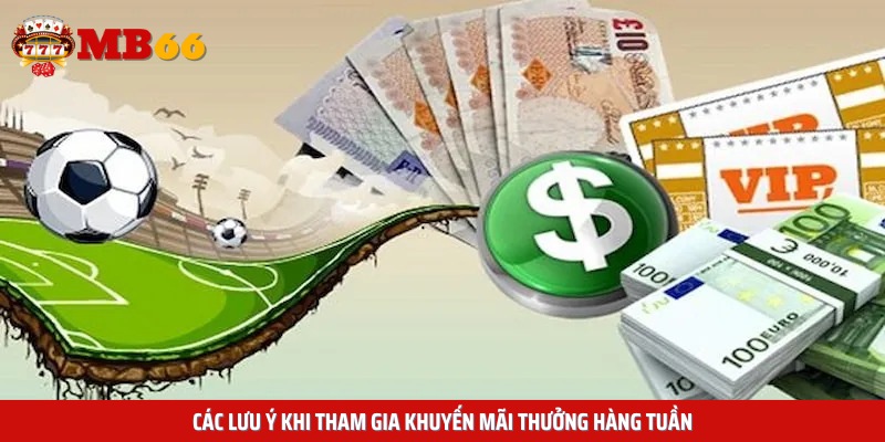 Các lưu ý khi tham gia khuyến mãi thưởng hàng tuần