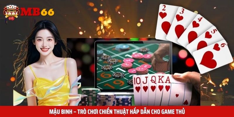 Mậu Binh – Trò chơi chiến thuật hấp dẫn cho game thủ