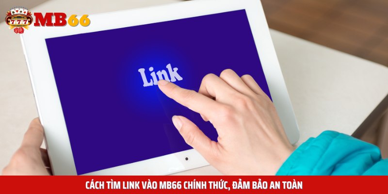 Mẹo tìm link truy cập Mb66 an toàn, tránh gặp rủi ro