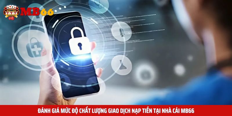 Nền tảng cam kết bảo mật dữ liệu nạp tiền Mb66 an toàn tuyệt đối