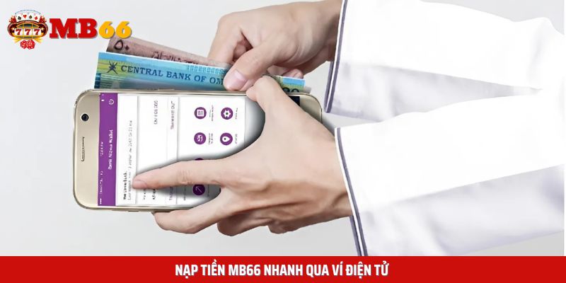 Nạp tiền Mb66 qua ví điện tử được xử lý chỉ trong 1 nốt nhạc