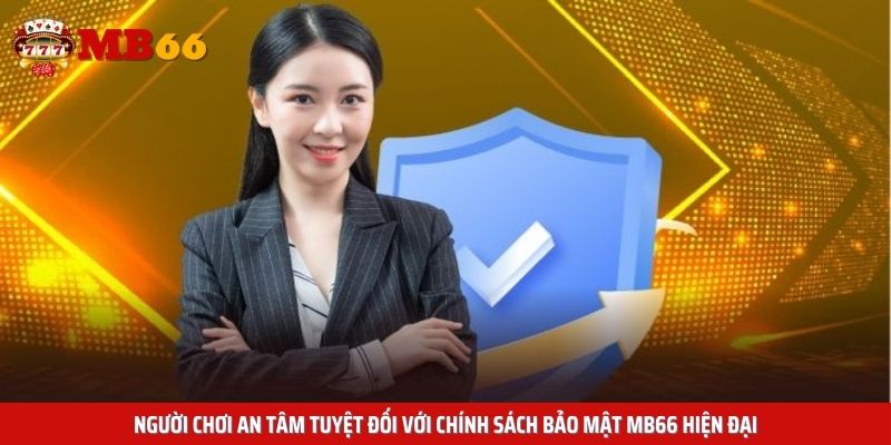 Người chơi an tâm tuyệt đối với chính sách bảo mật Mb66 hiện đại