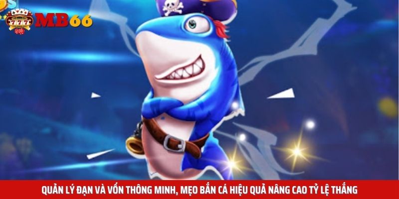 Quản lý đạn và vốn thông minh, mẹo bắn cá hiệu quả nâng cao tỷ lệ thắng