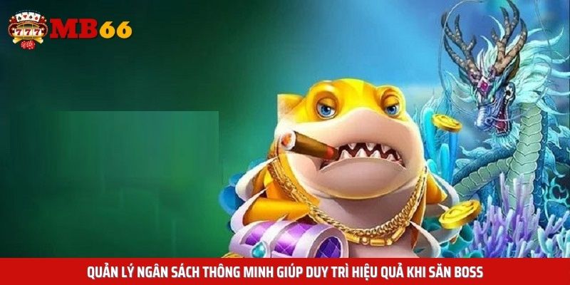Quản lý ngân sách thông minh giúp duy trì hiệu quả khi săn boss