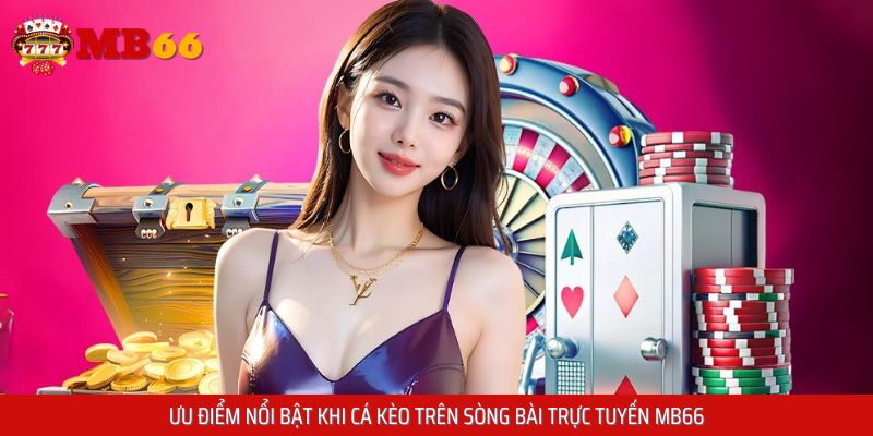 Đặc điểm nổi bật khi tham gia thử nghiệm tại sòng bài trực tuyến MB66