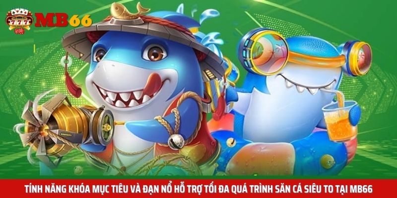 Tính năng khóa mục tiêu và đạn nổ hỗ trợ tối đa quá trình săn cá siêu to tại Mb66