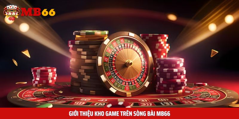 Tổng quan về kho game bài được MB66 đầu tư trên website