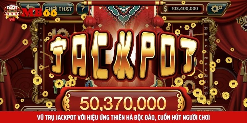 Vũ trụ Jackpot với hiệu ứng thiên hà độc đáo, cuốn hút người chơi